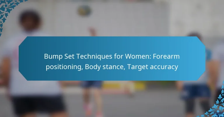 Bump Set Techniques for Women: Forearm positioning, Body stance, Target accuracy