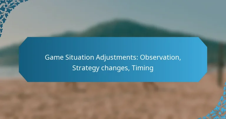 Game Situation Adjustments: Observation, Strategy changes, Timing