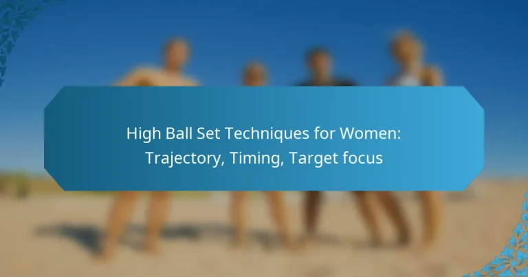 High Ball Set Techniques for Women: Trajectory, Timing, Target focus