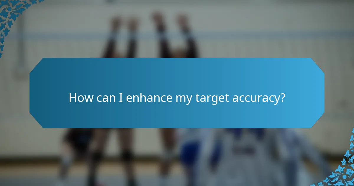 How can I enhance my target accuracy?