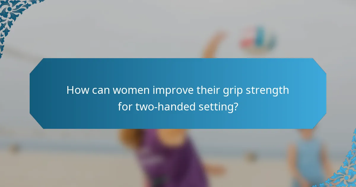 How can women improve their grip strength for two-handed setting?
