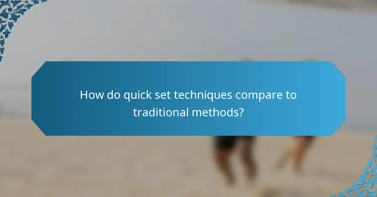 How do quick set techniques compare to traditional methods?