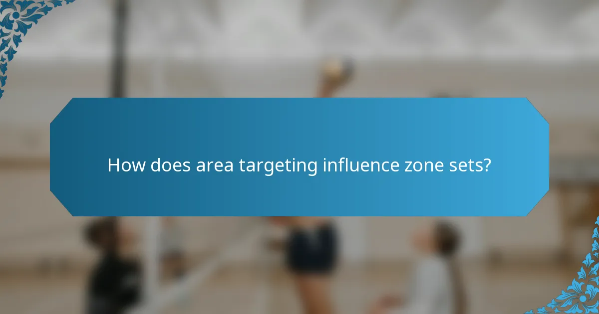 How does area targeting influence zone sets?