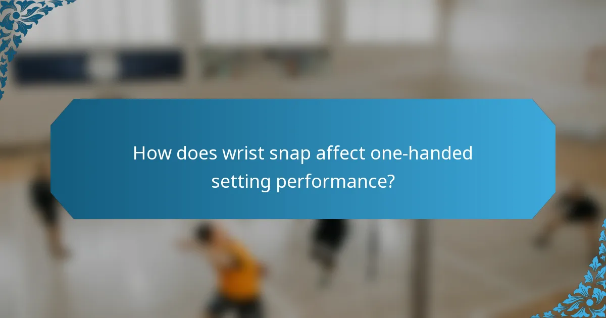 How does wrist snap affect one-handed setting performance?