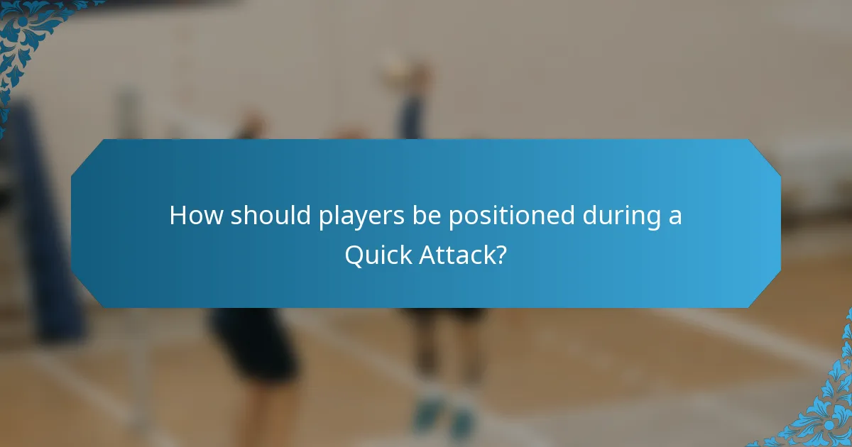 How should players be positioned during a Quick Attack?