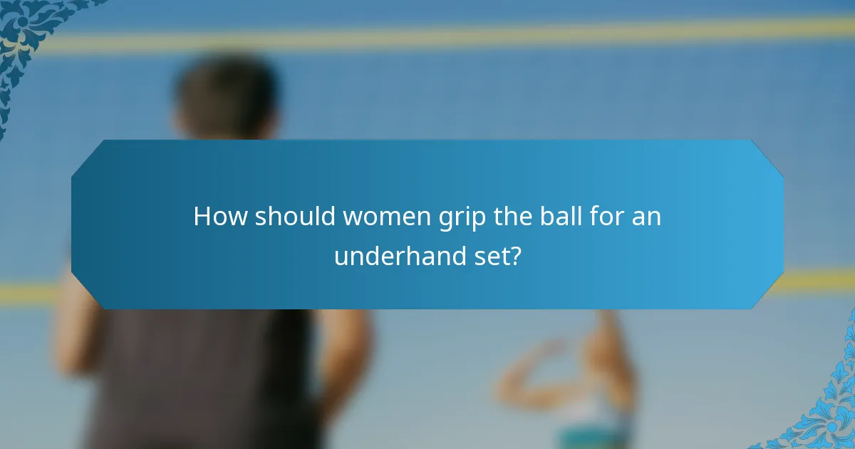 How should women grip the ball for an underhand set?