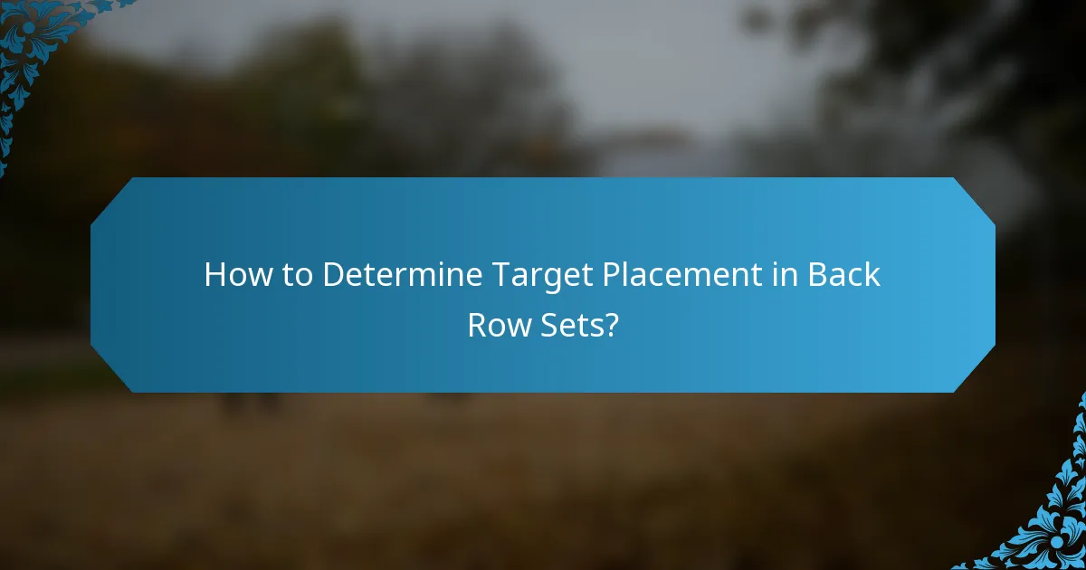 How to Determine Target Placement in Back Row Sets?