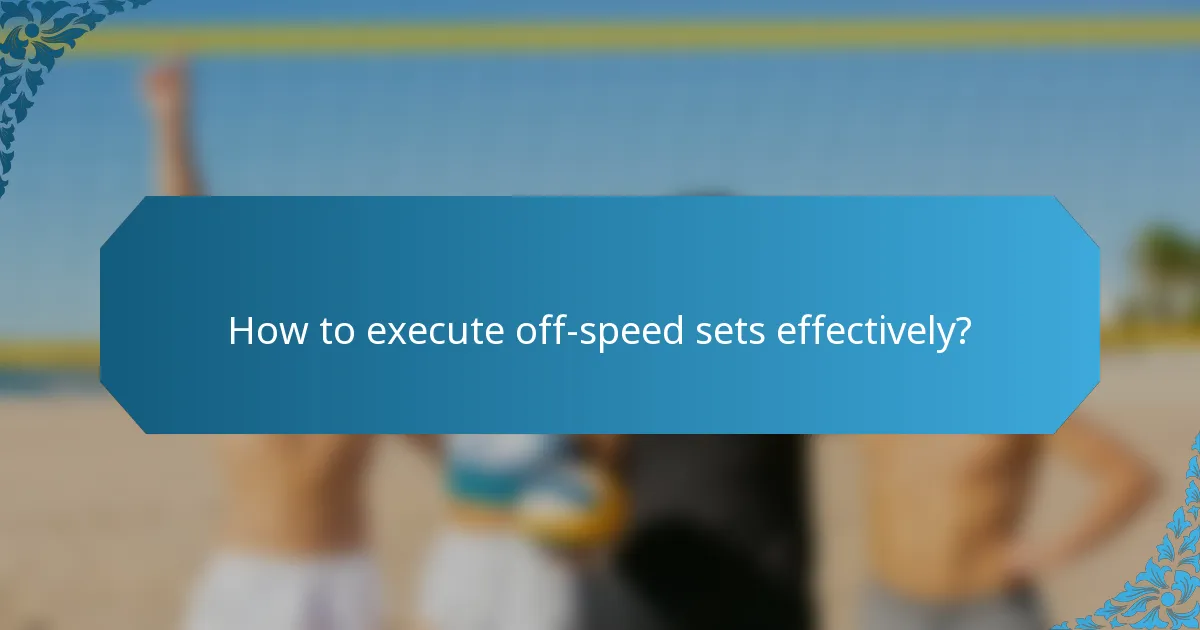 How to execute off-speed sets effectively?