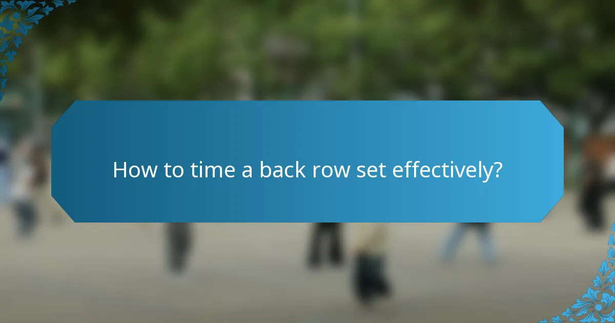 How to time a back row set effectively?