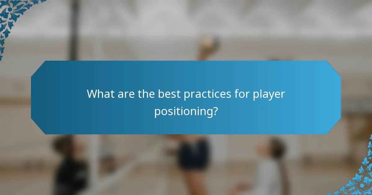 What are the best practices for player positioning?