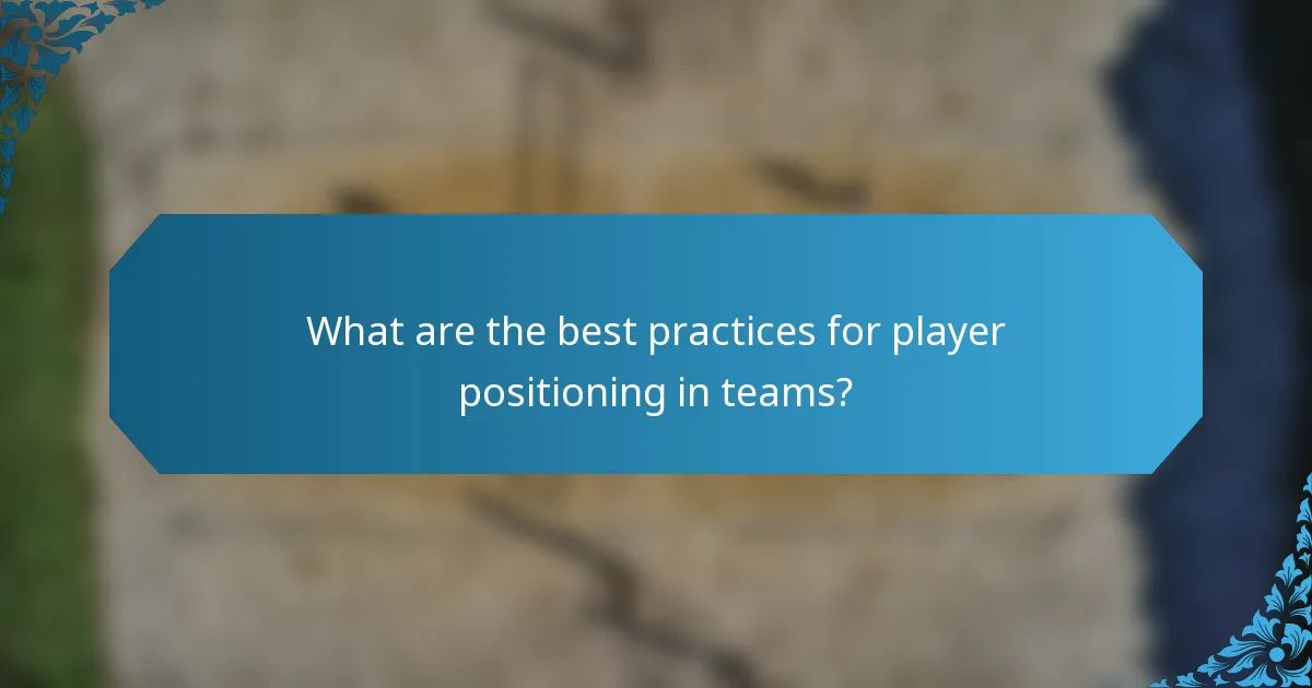 What are the best practices for player positioning in teams?