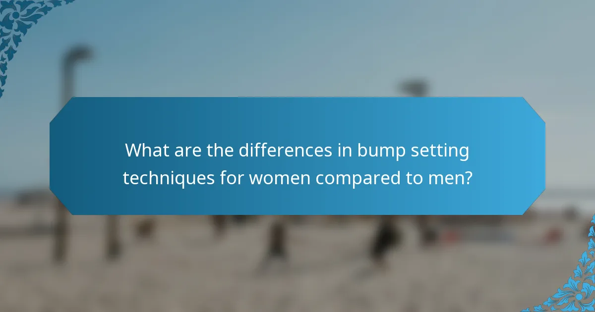 What are the differences in bump setting techniques for women compared to men?