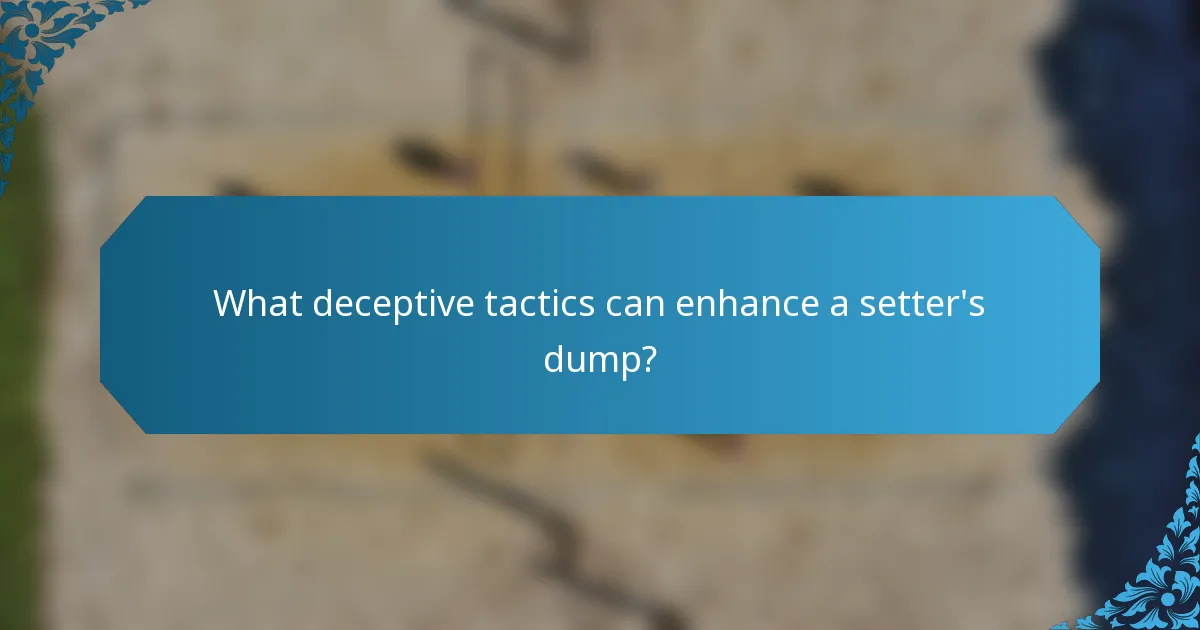 What deceptive tactics can enhance a setter's dump?