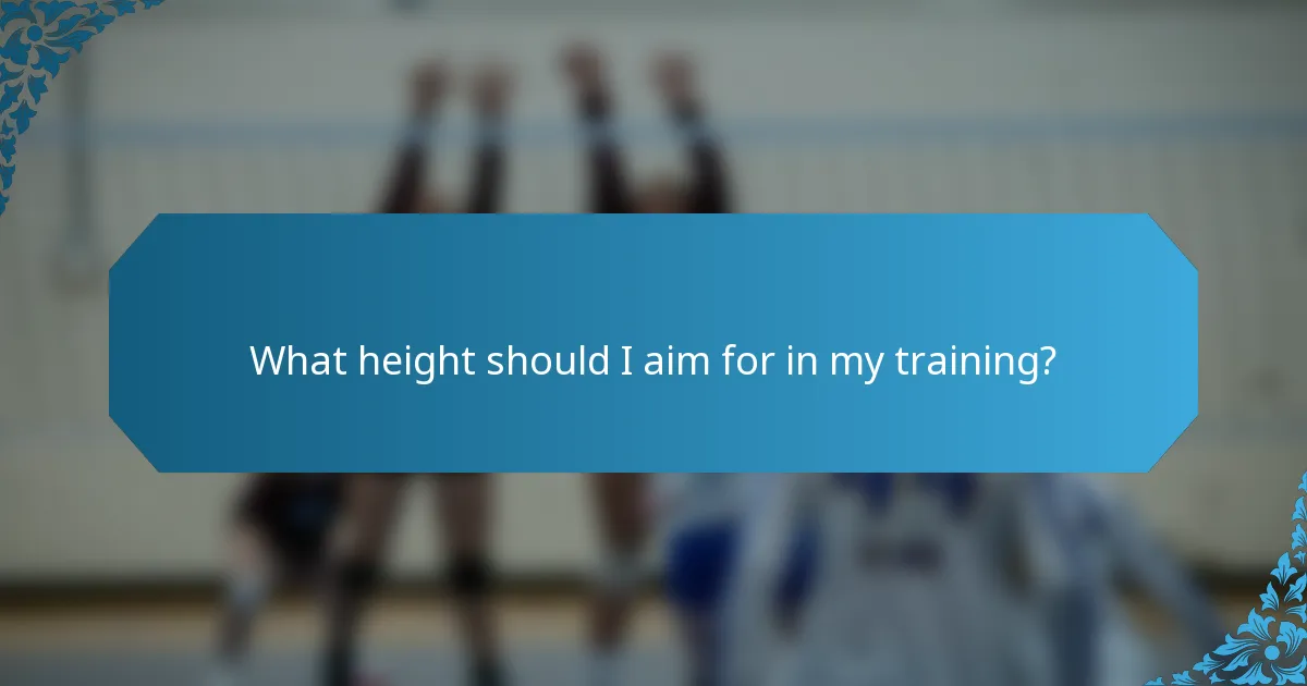 What height should I aim for in my training?