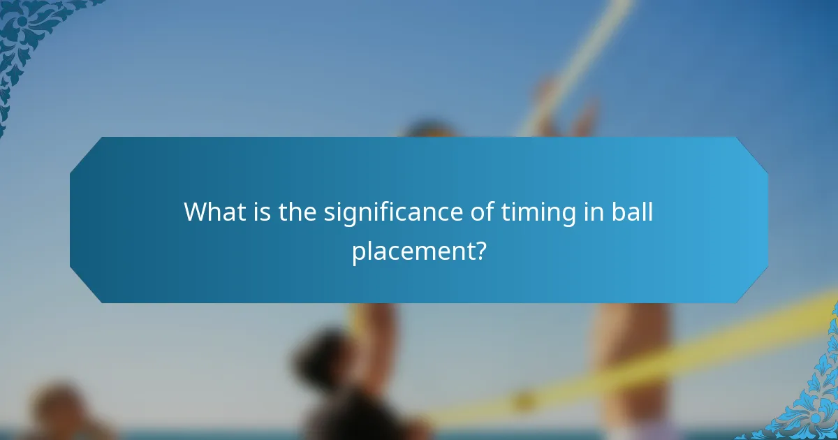 What is the significance of timing in ball placement?