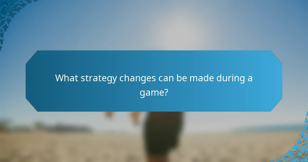 What strategy changes can be made during a game?