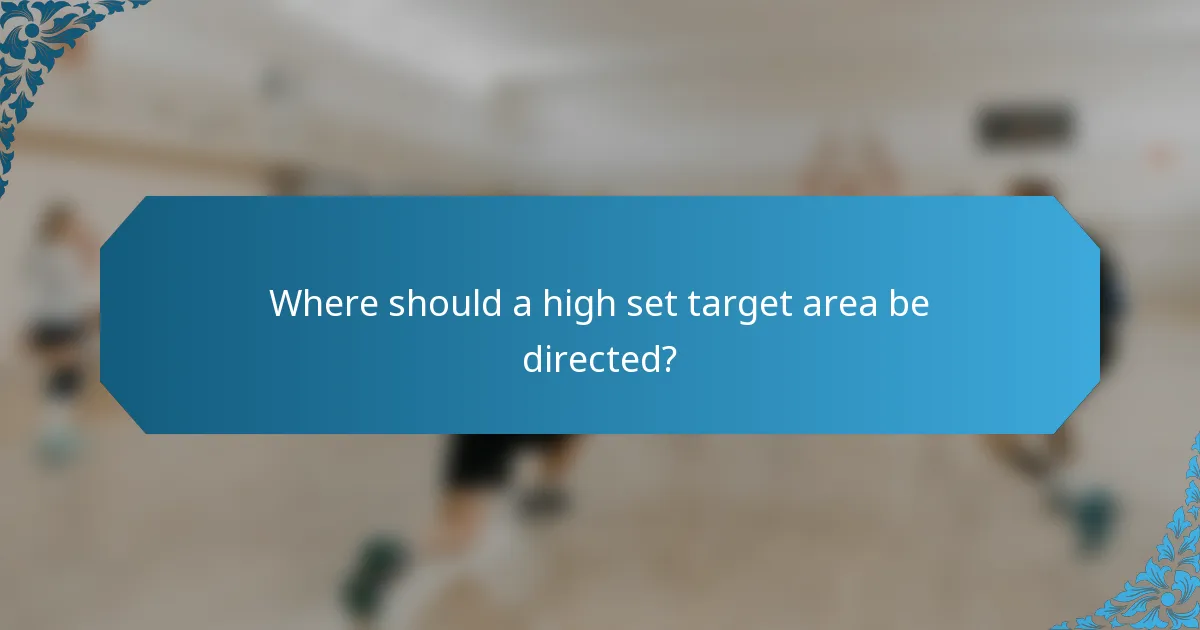Where should a high set target area be directed?