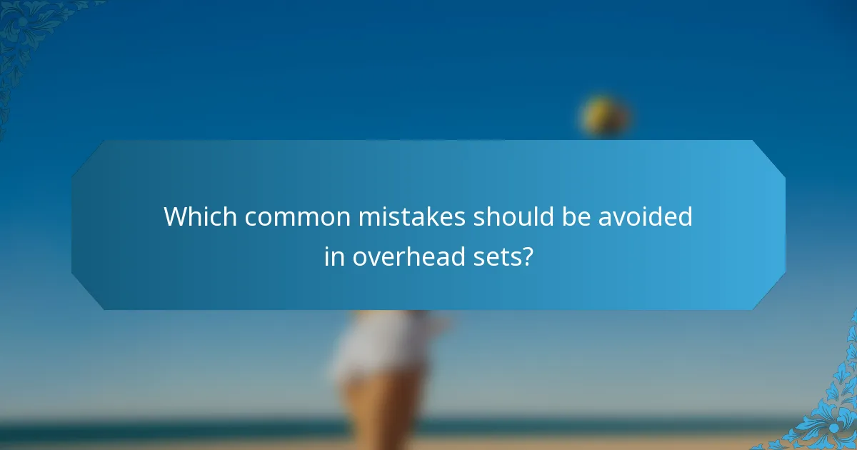 Which common mistakes should be avoided in overhead sets?