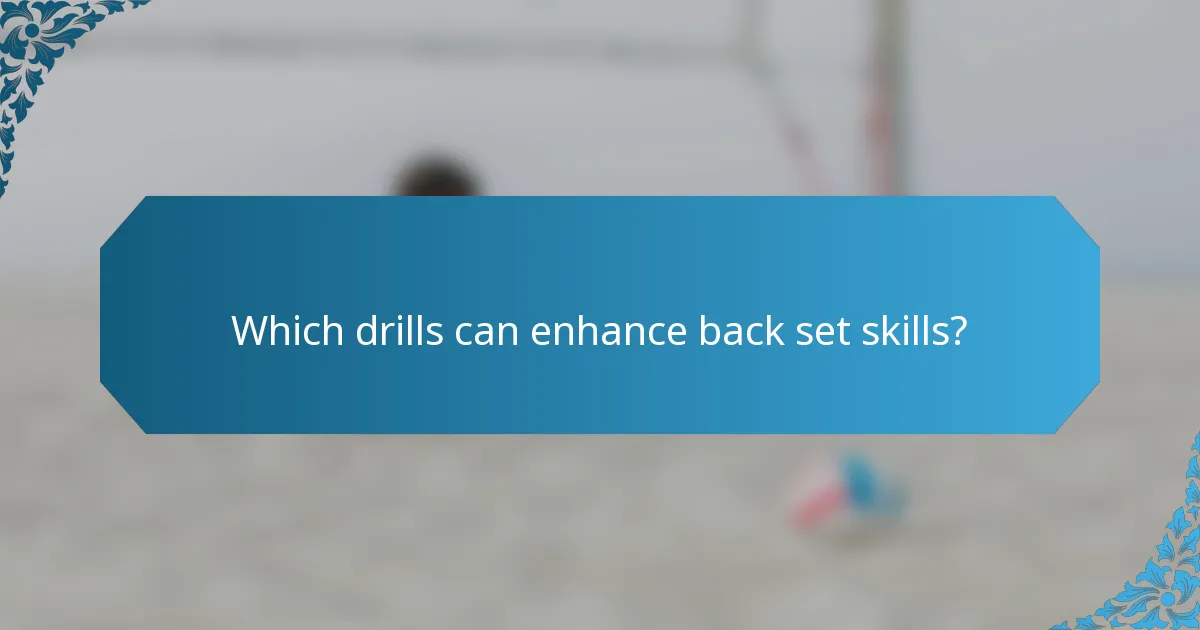 Which drills can enhance back set skills?