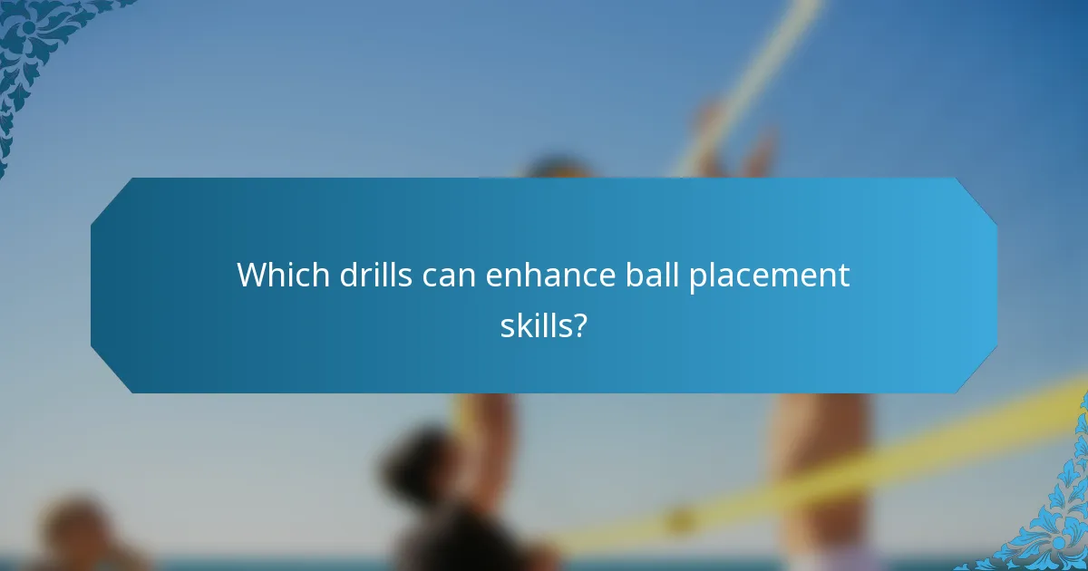 Which drills can enhance ball placement skills?