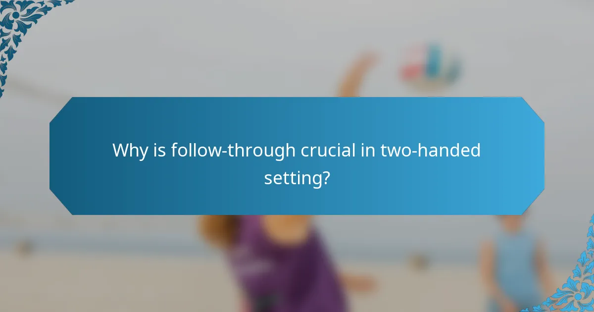 Why is follow-through crucial in two-handed setting?