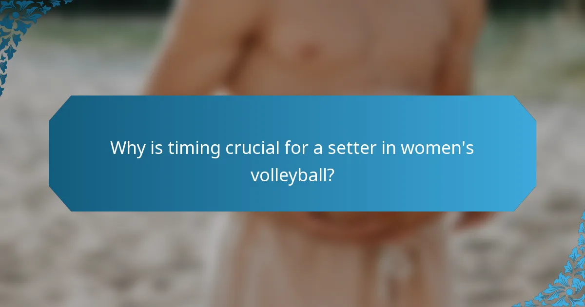 Why is timing crucial for a setter in women's volleyball?