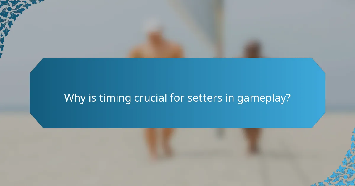 Why is timing crucial for setters in gameplay?